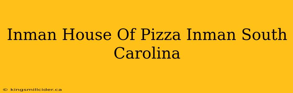 Inman House Of Pizza Inman South Carolina