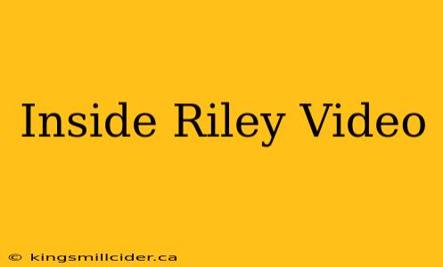 Inside Riley Video