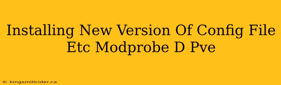 Installing New Version Of Config File Etc Modprobe D Pve