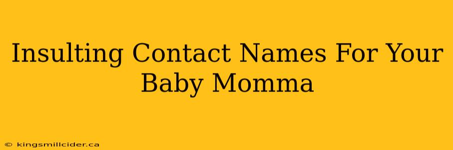 Insulting Contact Names For Your Baby Momma