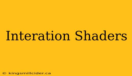 Interation Shaders