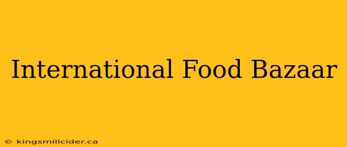 International Food Bazaar