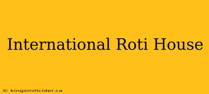 International Roti House