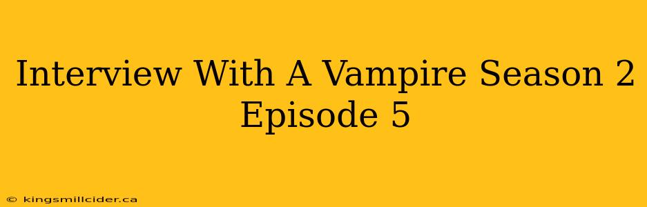 Interview With A Vampire Season 2 Episode 5