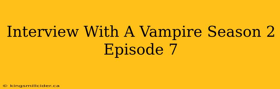 Interview With A Vampire Season 2 Episode 7