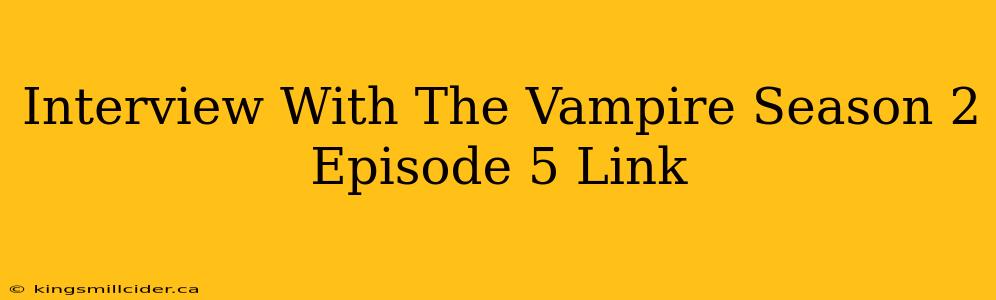 Interview With The Vampire Season 2 Episode 5 Link