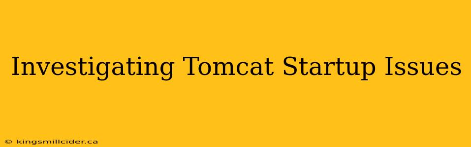 Investigating Tomcat Startup Issues