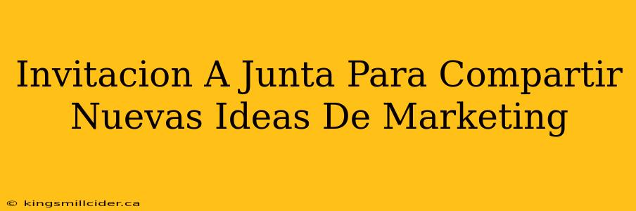 Invitacion A Junta Para Compartir Nuevas Ideas De Marketing