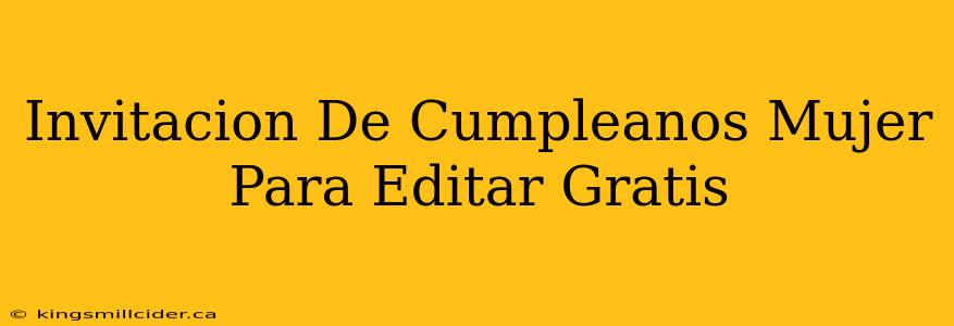 Invitacion De Cumpleanos Mujer Para Editar Gratis