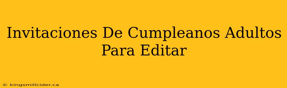 Invitaciones De Cumpleanos Adultos Para Editar