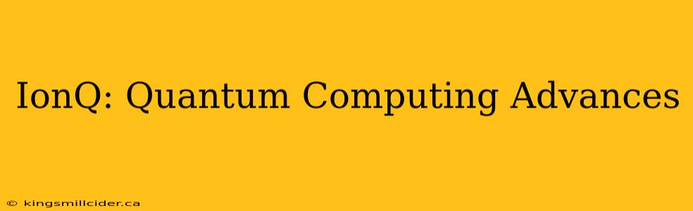 IonQ: Quantum Computing Advances