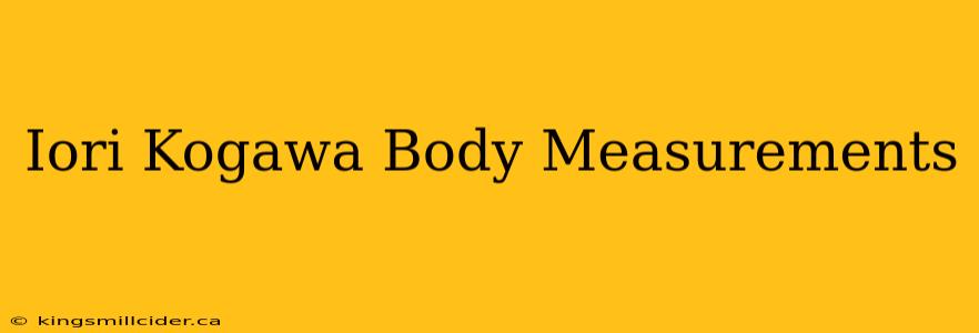 Iori Kogawa Body Measurements