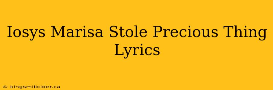 Iosys Marisa Stole Precious Thing Lyrics