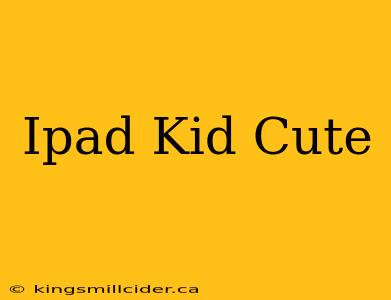 Ipad Kid Cute