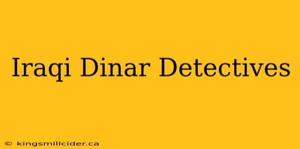 Iraqi Dinar Detectives