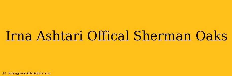 Irna Ashtari Offical Sherman Oaks