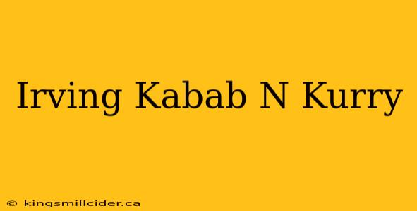 Irving Kabab N Kurry