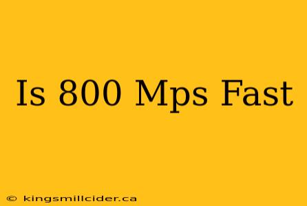 Is 800 Mps Fast