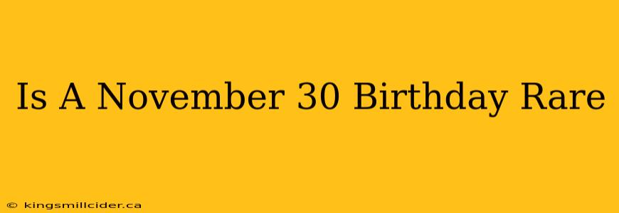 Is A November 30 Birthday Rare