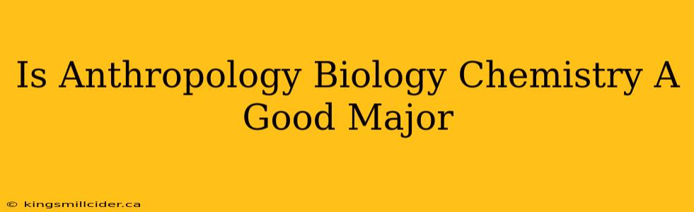 Is Anthropology Biology Chemistry A Good Major