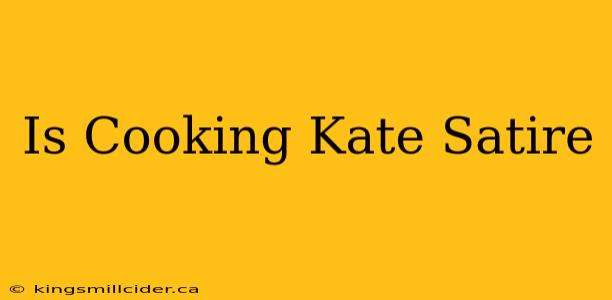 Is Cooking Kate Satire