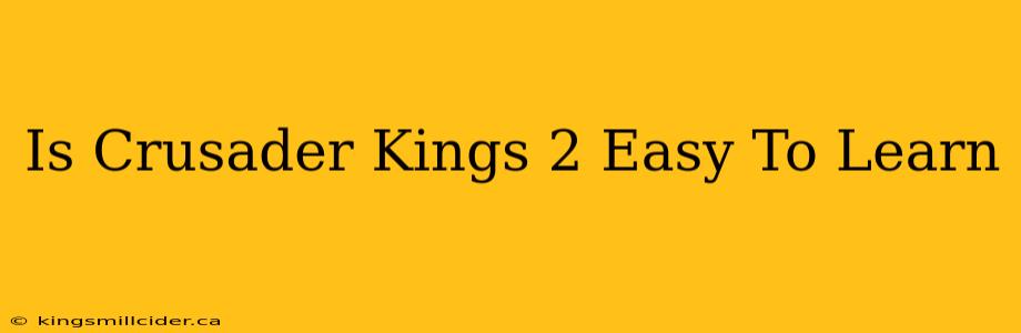 Is Crusader Kings 2 Easy To Learn