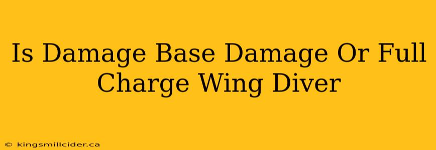 Is Damage Base Damage Or Full Charge Wing Diver