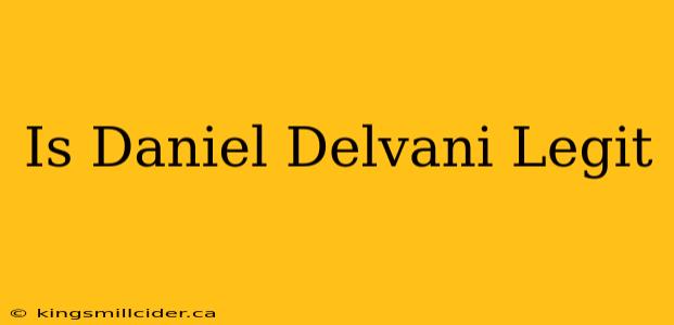 Is Daniel Delvani Legit