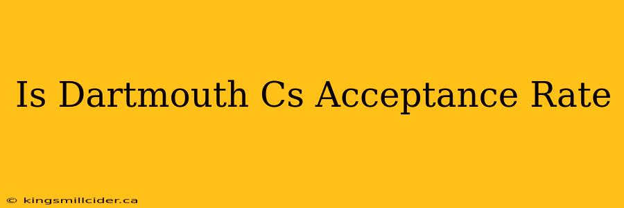 Is Dartmouth Cs Acceptance Rate