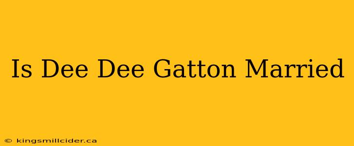 Is Dee Dee Gatton Married