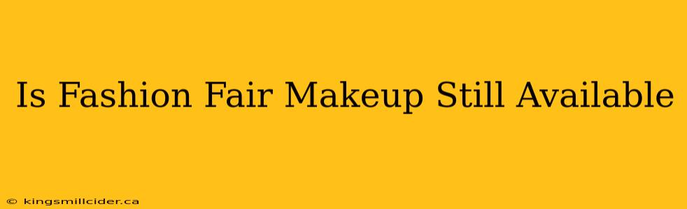 Is Fashion Fair Makeup Still Available