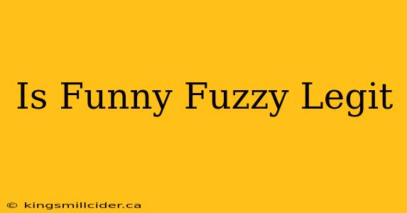 Is Funny Fuzzy Legit