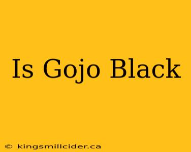 Is Gojo Black