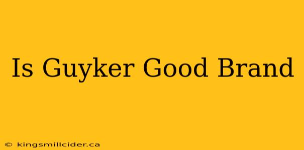 Is Guyker Good Brand