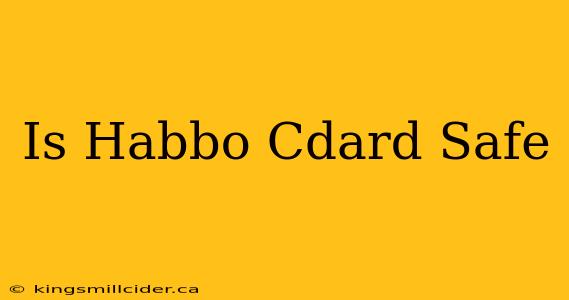 Is Habbo Cdard Safe