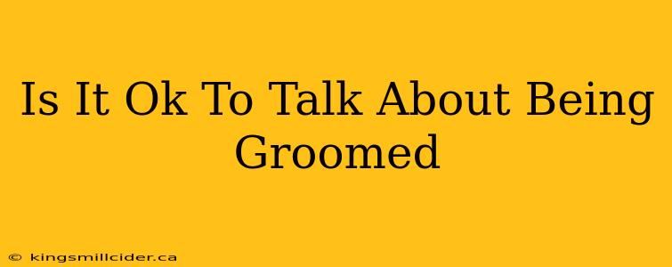 Is It Ok To Talk About Being Groomed