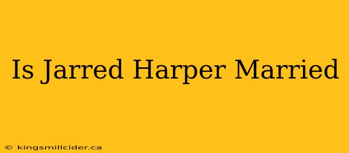 Is Jarred Harper Married