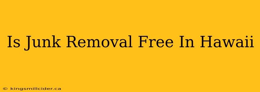 Is Junk Removal Free In Hawaii