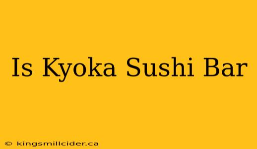 Is Kyoka Sushi Bar