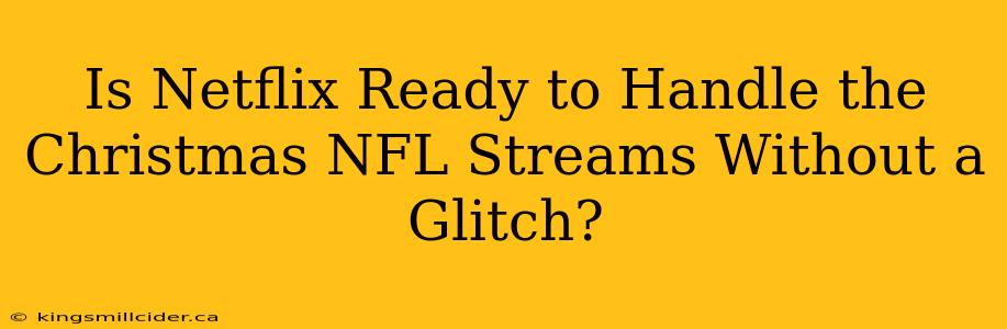 Is Netflix Ready to Handle the Christmas NFL Streams Without a Glitch?