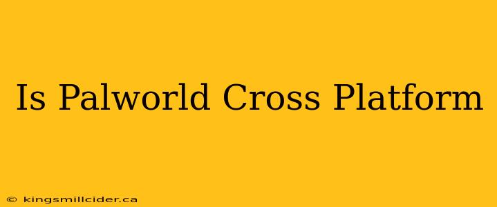 Is Palworld Cross Platform