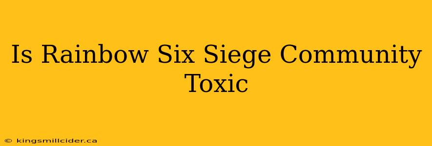 Is Rainbow Six Siege Community Toxic