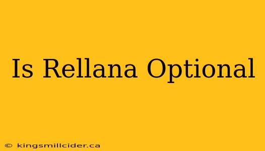 Is Rellana Optional