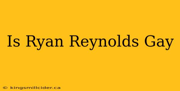 Is Ryan Reynolds Gay