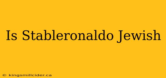 Is Stableronaldo Jewish