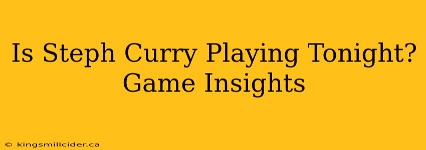 Is Steph Curry Playing Tonight? Game Insights