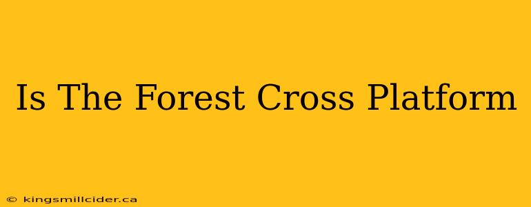 Is The Forest Cross Platform