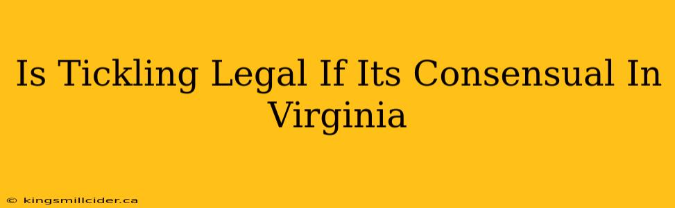 Is Tickling Legal If Its Consensual In Virginia