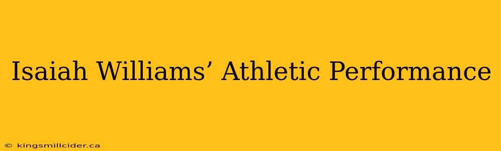 Isaiah Williams’ Athletic Performance