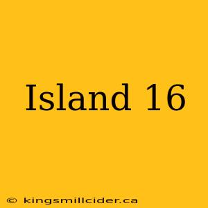 Island 16